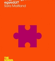 Sara Maitland: Hogyan legyünk egyedül?